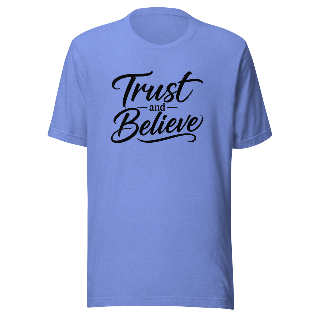 Trust and Believe design in black lettering, on a heather columbia blue unisex t-shirt, front view