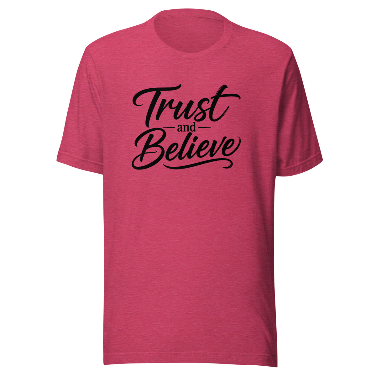 Trust and Believe design in black lettering, on a heather raspberry unisex t-shirt, front view