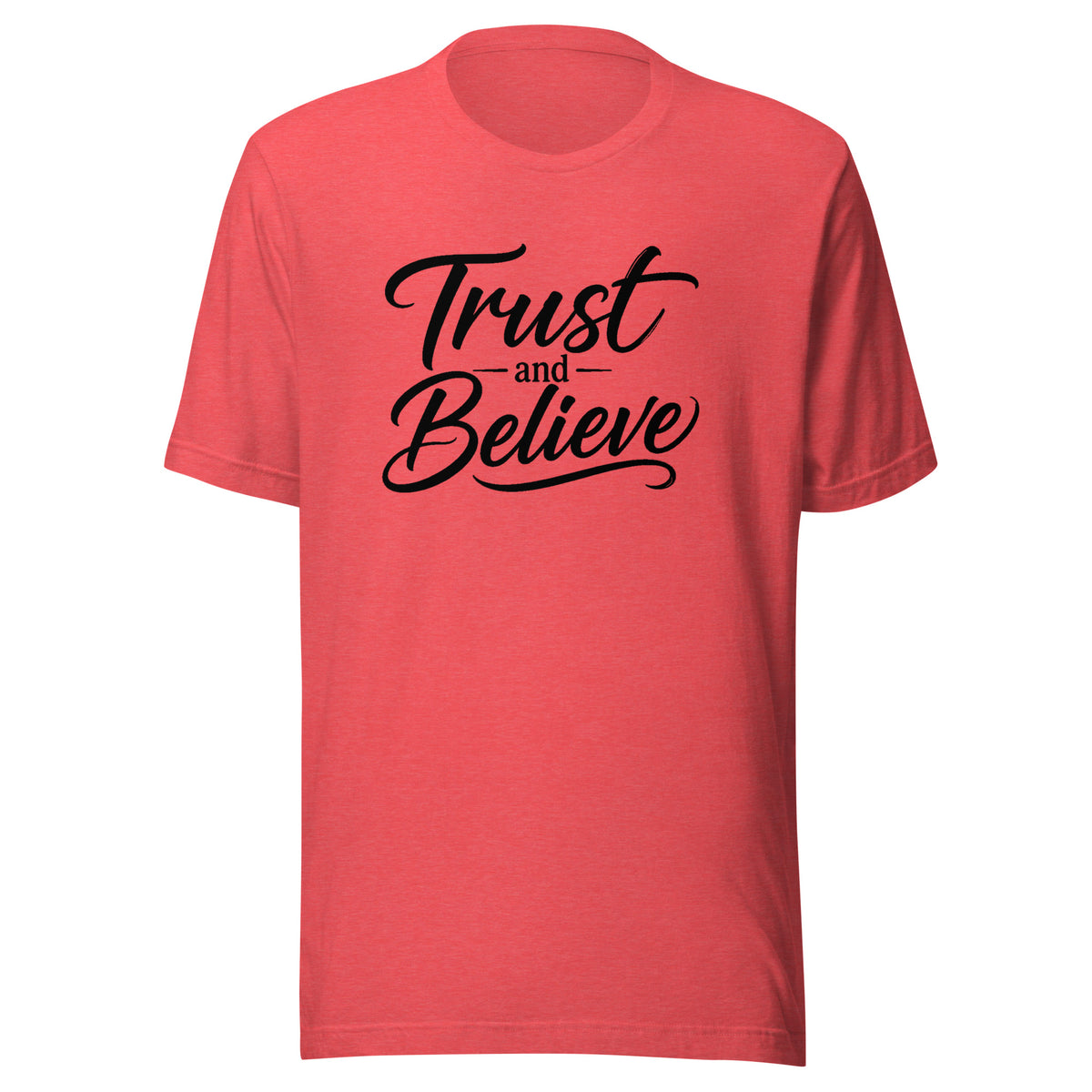 Trust and Believe design in black lettering, on a heather red unisex t-shirt, front view