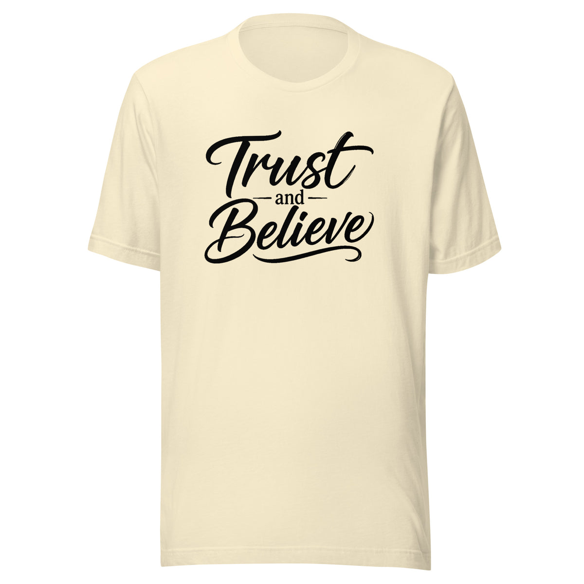 Trust and Believe design in black lettering, on a natural unisex t-shirt, front view