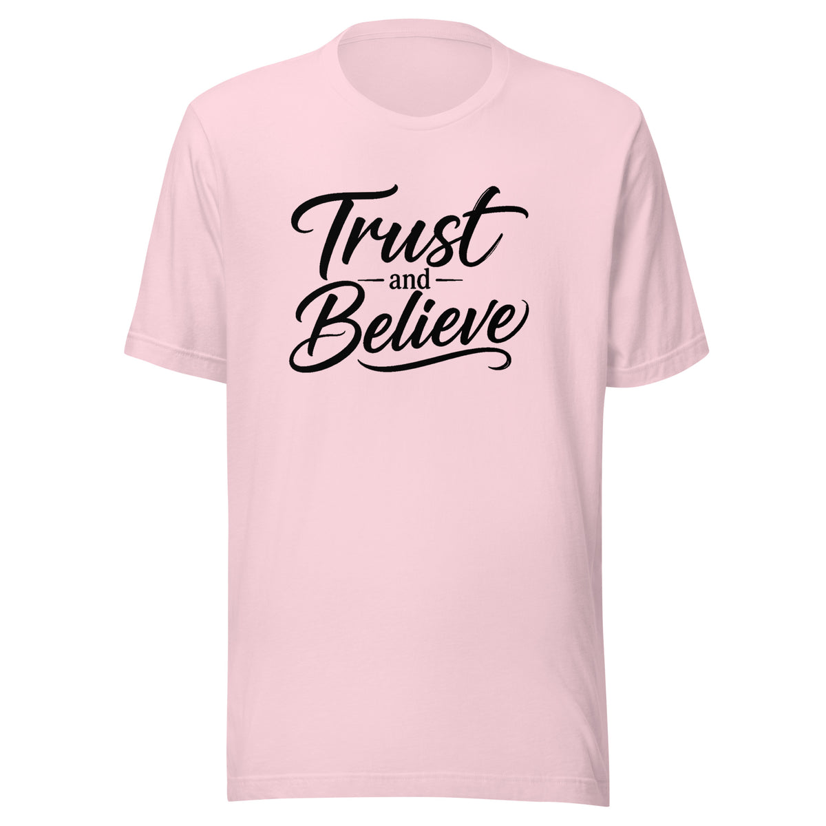Trust and Believe design in black lettering, on a soft pink unisex t-shirt, front view