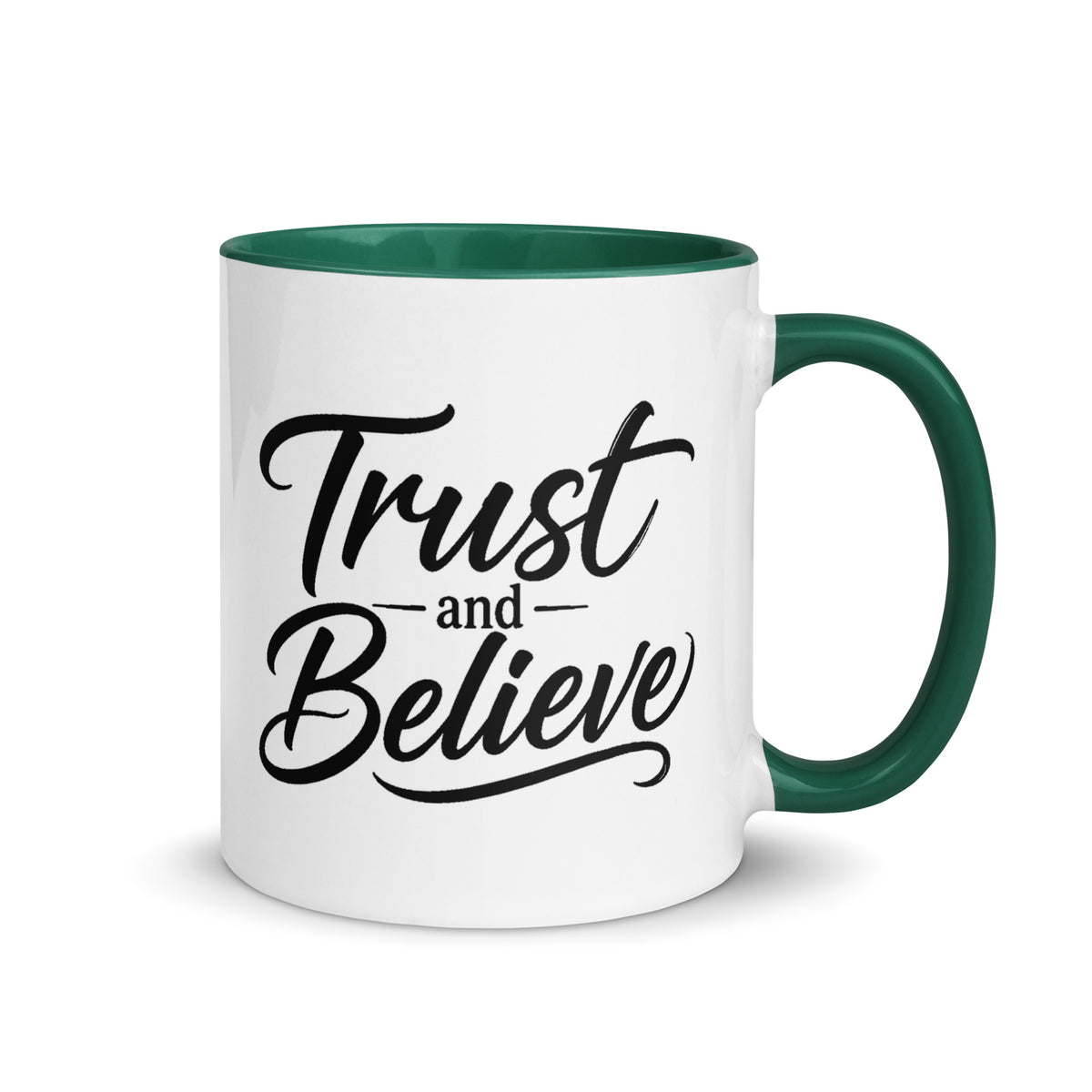 Trust and Believe design, on a white ceramic mug with a dark green interior, 11 oz, right side view