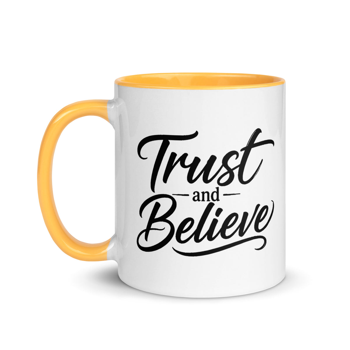 Trust and Believe design, on a white ceramic mug with a golden yellow interior, 11 oz, left side view